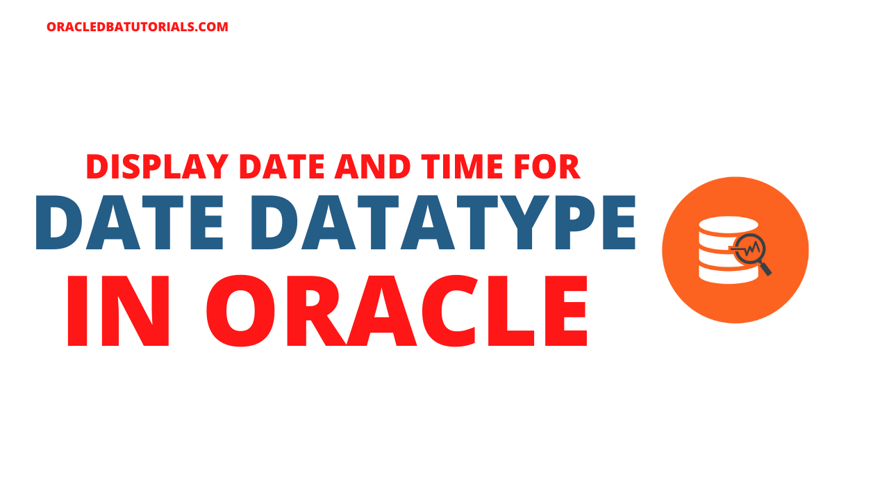 Display Date and Time for DATE Datatype