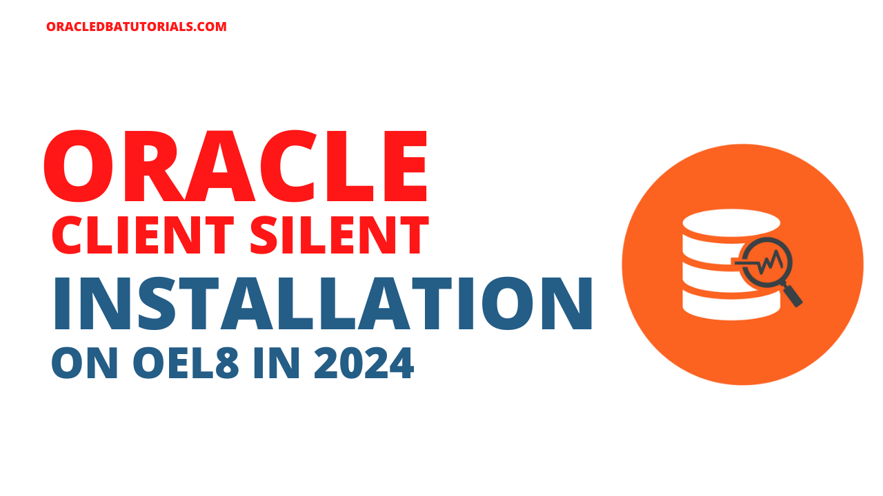 Oracle Client Silent Installation on OEL8 in 2024