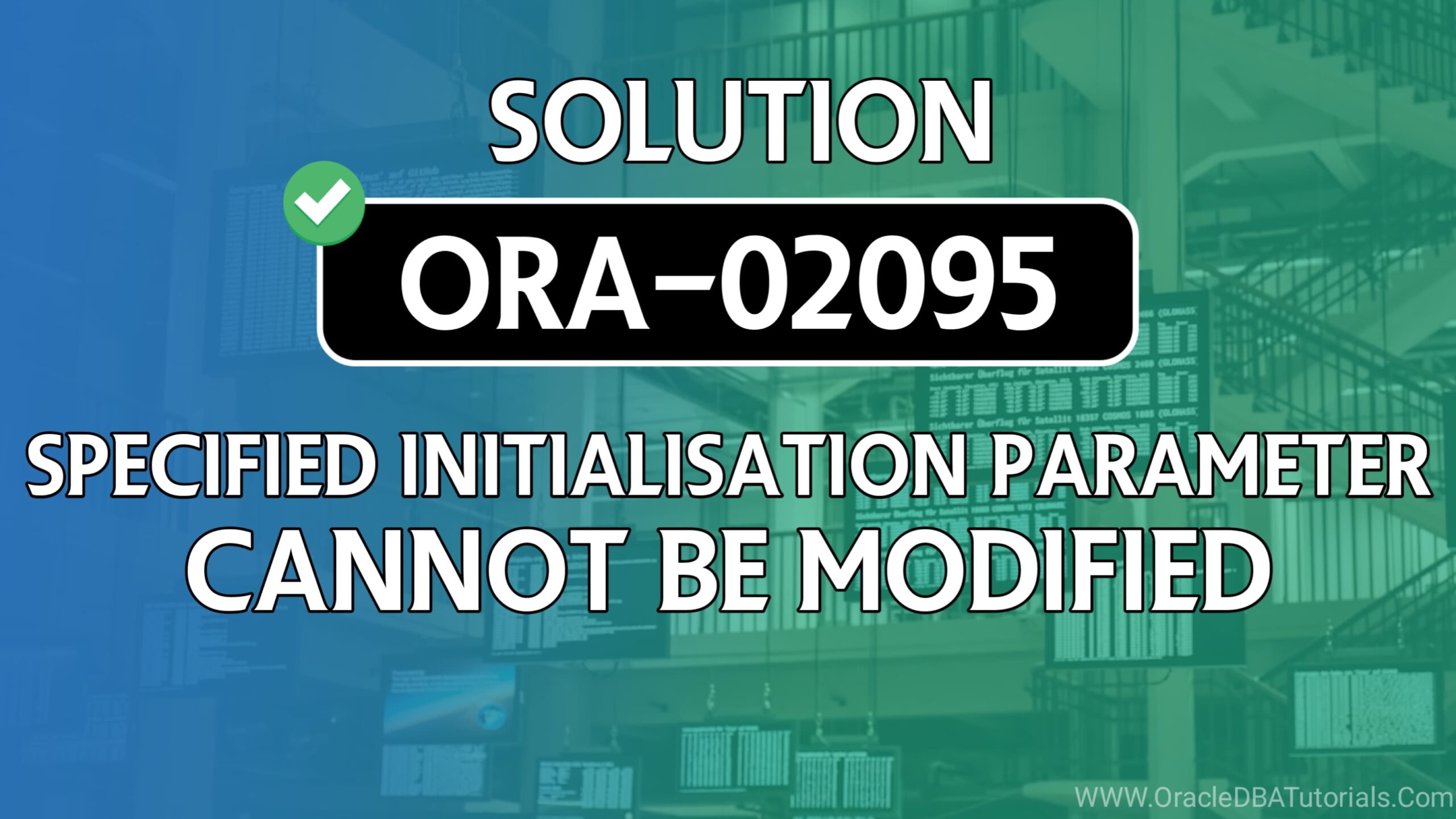 ORA-02095: specified initialization parameter cannot be modified